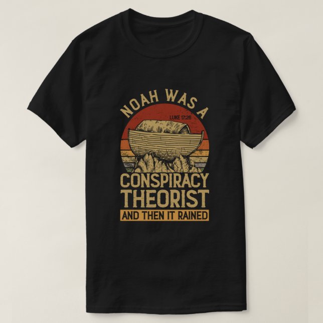 Conservative Christian Noah Was A Conspiracy Theor T-Shirt (Design Front)