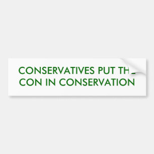 CONSERVATIVES PUT THE CON IN CONSE... - Customized Bumper Sticker