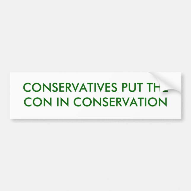 CONSERVATIVES PUT THE CON IN CONSE... - Customized Bumper Sticker (Front)