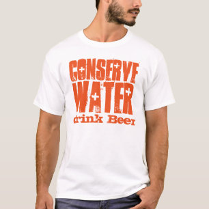 Conserve Water Drink Beer Funny T-Shirt