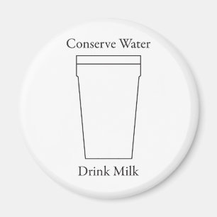 Conserve Water Drink MILK Magnet