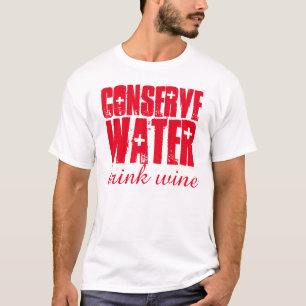 Conserve Water Drink wine Funny T-Shirt