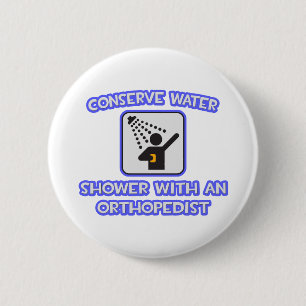 Conserve Water .. Shower With an Orthopedist 2 Inch Round Button