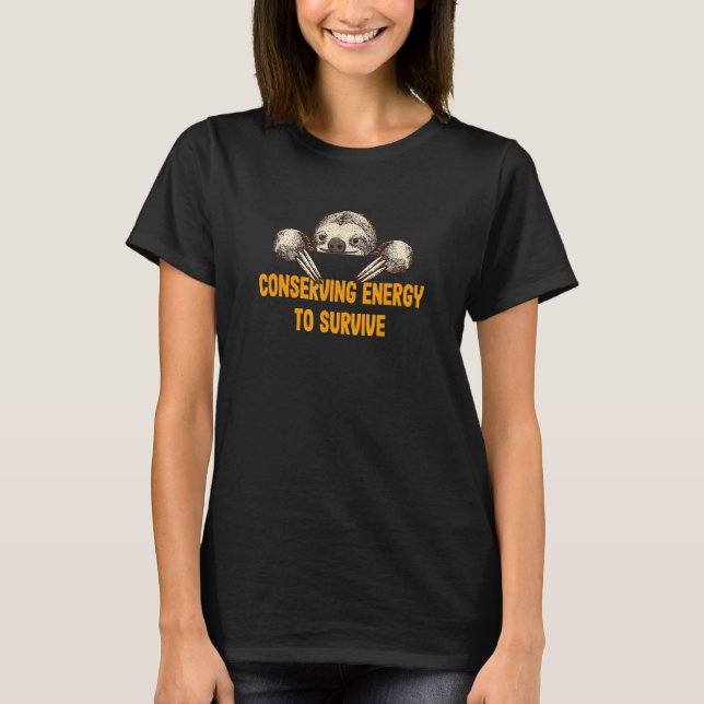 Conserving Energy to Survive  Sloth  Humor Lazy T-Shirt (Front)