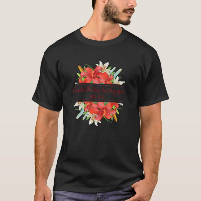 Consider The Lilies How They Grow Christian God Bi T-Shirt (Front)