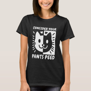 Consider Your Pants Peed - Funny Cat Kitten Meme H T-Shirt