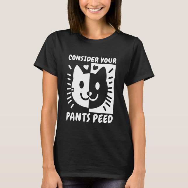 Consider Your Pants Peed - Funny Cat Kitten Meme H T-Shirt (Front)
