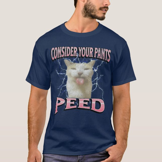 Consider Your Pants Peed Funny Cat Meme Bootleg fo T-Shirt (Front)