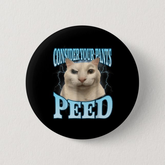 Consider Your Pants Peed Funny Freak Cat Meme Humo 2 Inch Round Button (Front)