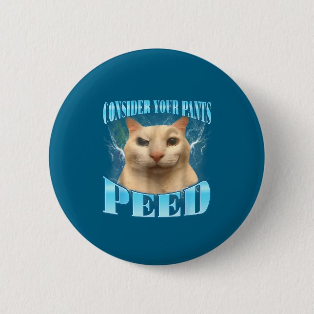 Consider Your Pants Peed Funny Freak Cat Meme Humo 2 Inch Round Button (Front)