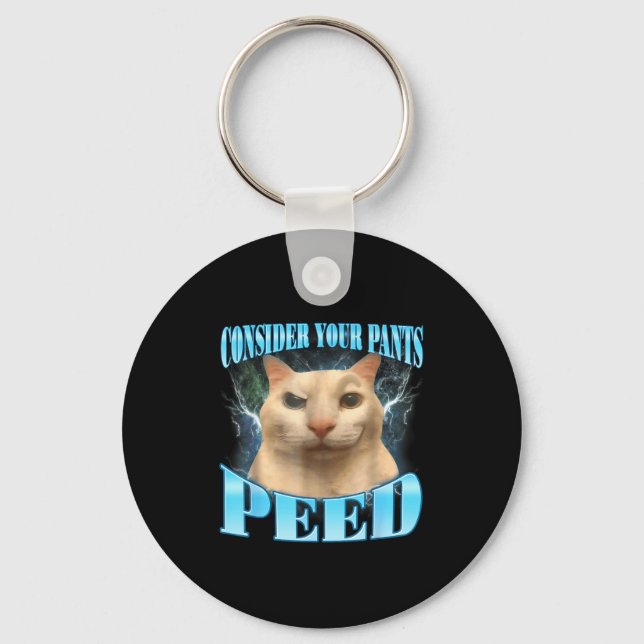 Consider Your Pants Peed Funny Freak Cat Meme Humo Keychain (Front)