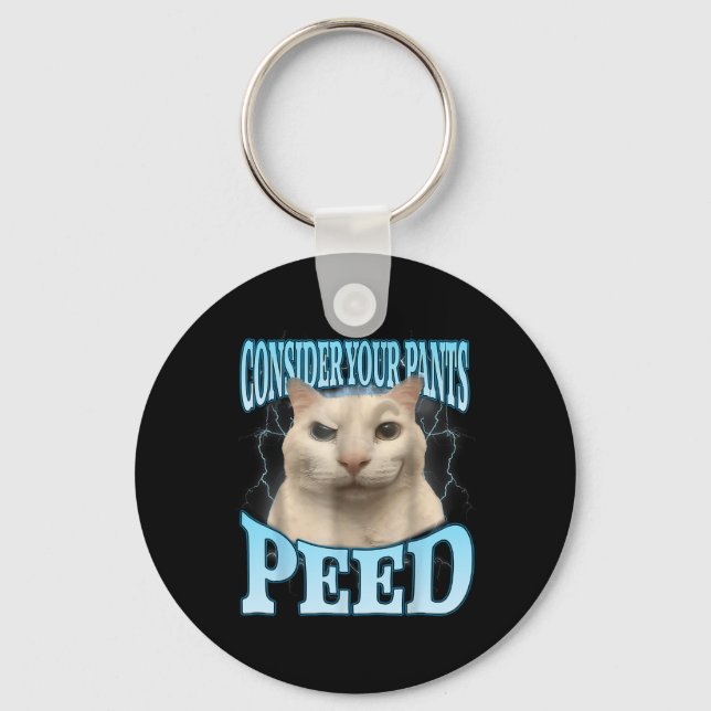 Consider Your Pants Peed Funny Freak Cat Meme Humo Keychain (Front)