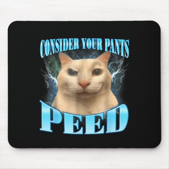 Consider Your Pants Peed Funny Freak Cat Meme Humo Mouse Pad (Front)