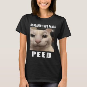 Consider Your Pants Peed Silly Cat Meme Men Women  T-Shirt