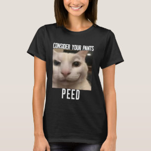 Consider Your Pants Peed Weird Cat Meme Funny Meme T-Shirt
