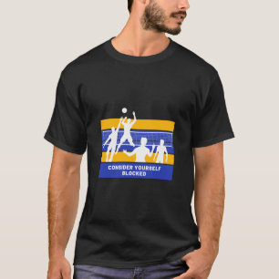 Consider Yourself Blocked Funny Volleyball T-Shirt