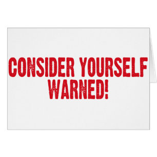 Consider Yourself Warned
