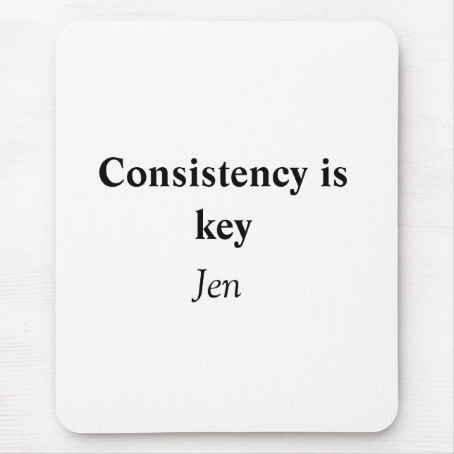 Consistency is key add your name text image  poste mouse pad (Front)