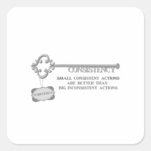 Consistency is  Key to Success - Consistent Action Square Sticker
