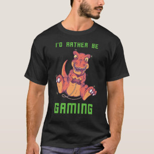 Console Gamer Dino Rex Gaming I'd Rather Be Comput T-Shirt