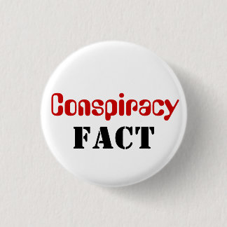 Conspiracy Fact (Not Theory) 1 Inch Round Button