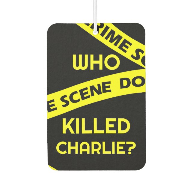 Conspiracy intrigue curiosity WHO KILLED CHARLIE?  Air Freshener (Front)