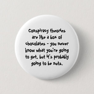 Conspiracy Theories Are Like a Box of Chocolates 2 Inch Round Button