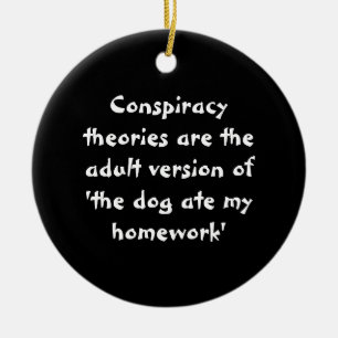 Conspiracy theories - The dog ate my homework Ceramic Ornament