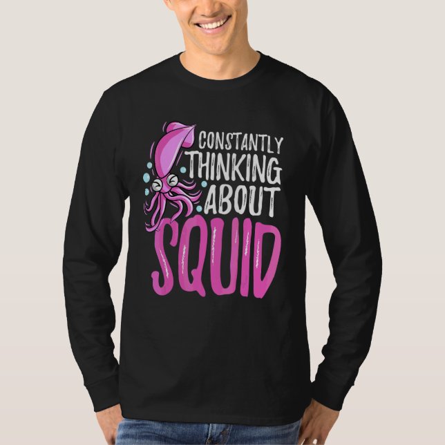 Constantly Thinking About Squid Octopus Cuttlefish T-Shirt (Front)