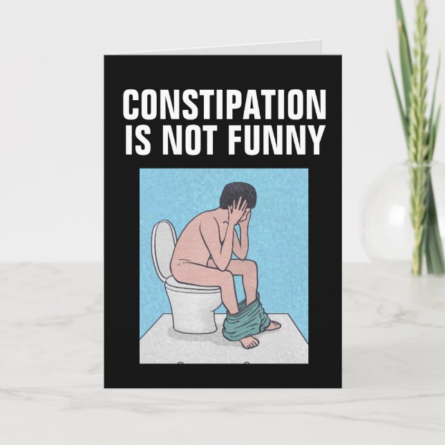 CONSTIPATION IS NOT FUNNY BIRTHDAY CARD (Front)