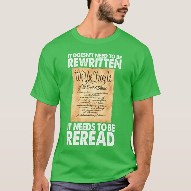 Constitution Needso Be Reread Not Rewritten funny T-Shirt (Front)