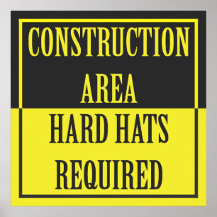 CONSTRUCTION AREA - HARD HATS REQUIRED POSTER