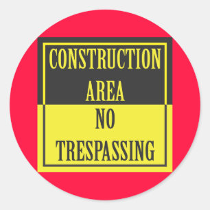 CONSTRUCTION AREA - NO TRESPASSING CLASSIC ROUND STICKER
