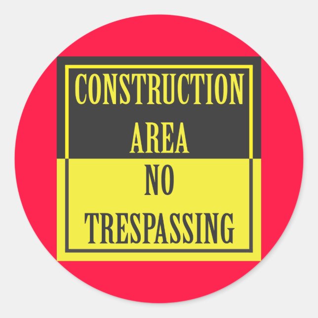 CONSTRUCTION AREA - NO TRESPASSING CLASSIC ROUND STICKER (Front)