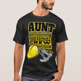 Construction Birthday  Aunt Construction Crew  T-Shirt