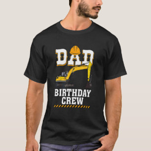 Construction Birthday Party Digger Dad Birthday Cr T-Shirt