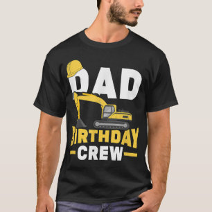 Construction Birthday Party Digger Dad Birthday Cr T-Shirt