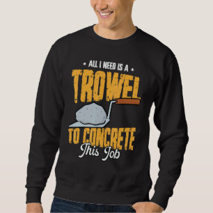 Construction Concrete Finisher 4 Sweatshirt