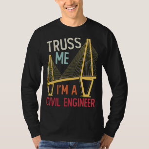 Construction Engineering Truss Me I Am A Civil Eng T-Shirt