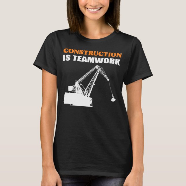 Construction is Teamwork Hardworking Person T-Shirt (Front)