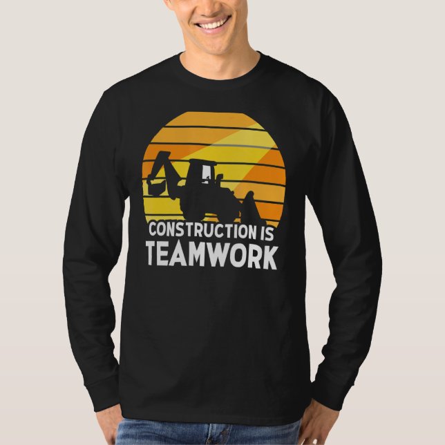 Construction Is Teamwork Worker Site T-Shirt (Front)