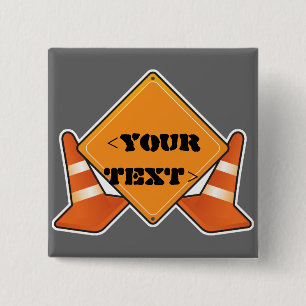 CONSTRUCTION ROAD SIGN CUSTOMIZABLE, <YOURTEXT> 2 INCH SQUARE BUTTON