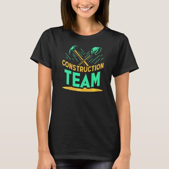Construction Team Worker Site Teamwork T-Shirt (Front)
