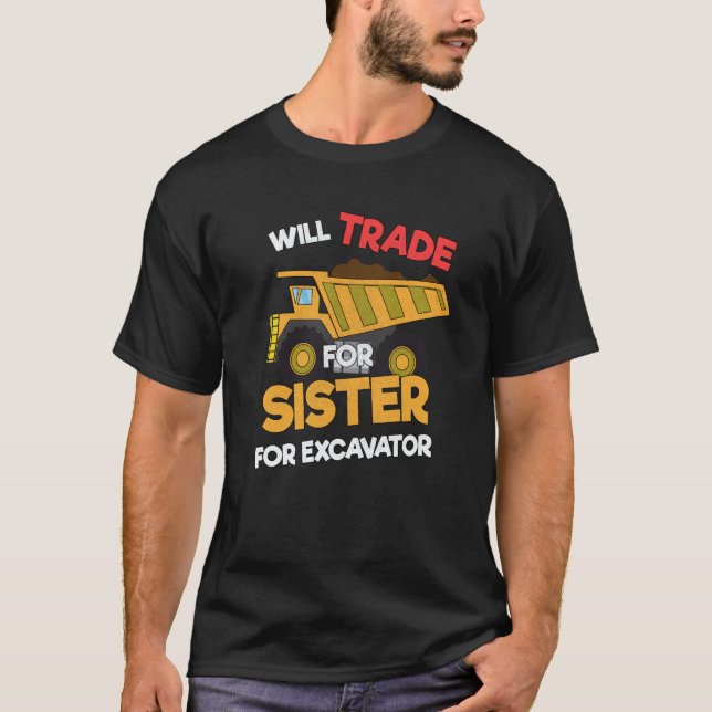 Construction Vehicles Will Trade Sister For Excava T-Shirt (Front)