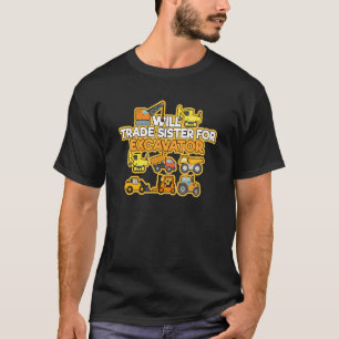 Construction Vehicles Will Trade Sister For Excava T-Shirt