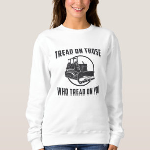 Construction Worker Bulldozer Tread On You Site Sweatshirt