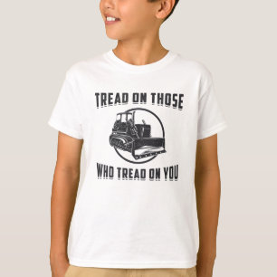 Construction Worker Bulldozer Tread On You Site T-Shirt