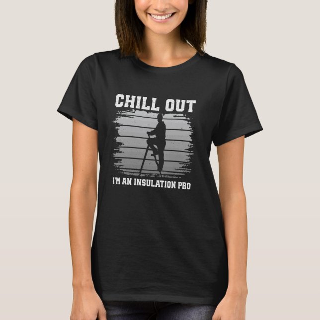 Construction Worker Carftsman Chill Out Insulation T-Shirt (Front)