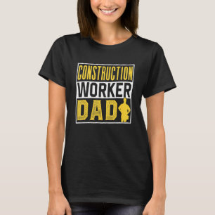 Construction Worker Dad Site Teamwork Father Daddy T-Shirt