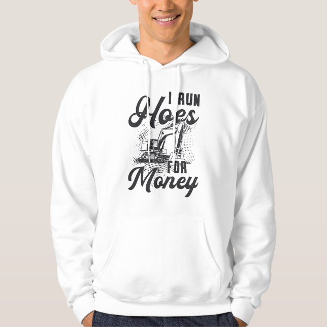 Construction Worker Excavator I Run Hoes For Money Hoodie (Front)
